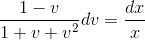 \frac{1-v}{1+v+v^{2}}dv= \frac{dx}{x}