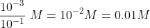 \frac{10^{-3}}{10^{-1}} \ M = 10^{-2}M = 0.01 M