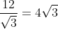 \frac{12}{\sqrt3}= 4\sqrt3