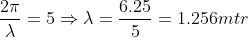 \frac{2\pi }{\lambda }= 5\Rightarrow \lambda = \frac{6.25}{5}= 1.256 mtr