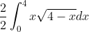 \frac{2}{2}\int_{0}^{4}x\sqrt{4-x}dx