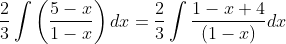 \frac{2}{3}\int \left ( \frac{5-x}{1-x} \right )dx=\frac{2}{3}\int \frac{1-x+4}{\left ( 1-x \right )}dx