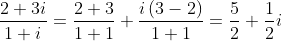\frac{2+3i}{1+i}=\frac{2+3}{1+1}+\frac{i\left ( 3-2 \right )}{1+1}=\frac{5}{2}+\frac{1}{2}i