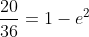 \frac{20}{36}=1-e^{2}