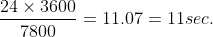 \frac{24\times 3600}{7800}=11.07=11sec.