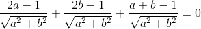 \frac{2a-1}{\sqrt{a^{2}+b^{2}}}+\frac{2b-1}{\sqrt{a^{2}+b^{2}}}+\frac{a+b-1}{\sqrt{a^{2}+b^{2}}}=0