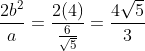 \frac{2b^2}{a}=\frac{2(4)}{\frac{6}{\sqrt{5}}}=\frac{4\sqrt{5}}{3}