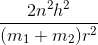 \frac{2n^{2}h^{2}}{(m_{1}+m_{2})r^{2}}