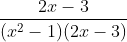 \frac{2x -3 }{(x^2 -1 )( 2x-3)}