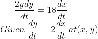 \frac{2ydy}{dt}=18\frac{dx}{dt}\\ Given \: \frac{dy}{dt}=2\frac{dx}{dt}\:at (x,y)