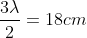 \frac{3\lambda }{2}=18cm