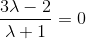 \frac{3\lambda-2}{\lambda+1}=0