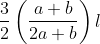 \frac{3}{2}\left ( \frac{a+b}{2a+b} \right )l