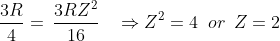 \frac{3R}{4}= \: \frac{3R Z^{2}}{16} \: \: \: \: \Rightarrow Z^{2}=4 \ \: or \: \: Z=2