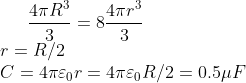 \frac{4\pi R^3}{3}=8\frac{4\pi r^3}{3}\\r=R/2\\C=4\pi\varepsilon _0r=4\pi\varepsilon _0R/2=0.5\mu F