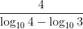 \frac{4}{\log_{10}4-\log_{10}3}