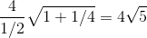 \frac{4}{1/2}\sqrt{1+1/4}=4\sqrt5