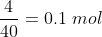 \frac{4}{40}=0.1\; mol