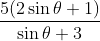 \frac{5(2\sin\theta +1)}{\sin\theta +3}
