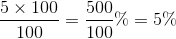 \frac{5\times 100}{100}=\frac{500}{100}\%=5\%
