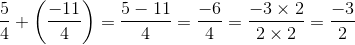 \frac{5}{4}+\left (\frac{-11}{4} \right ) = \frac{5-11}{4} = \frac{-6}{4} = \frac{-3\times2}{2\times2} = \frac{-3}{2}