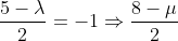 \frac{5-\lambda }{2}=-1\Rightarrow \frac{8-\mu }{2}
