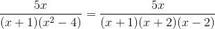 \frac{5x}{(x+1)(x^2-4)} = \frac{5x}{(x+1)(x+2)(x-2)}
