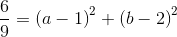 \frac{6}{9}=\left ( a-1 \right )^{2}+\left (b-2 \right )^{2}