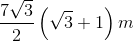 \frac{7\sqrt{3}}{2}\left ( \sqrt{3}+1 \right )m