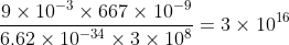 \frac{9\times 10^{-3}\times 667\times 10^{-9}}{6.62\times 10^{-34}\times 3\times 10^{8}} = 3 \times 10^{16}