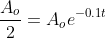 \frac{A_o}{2}=A_oe^{-0.1t}