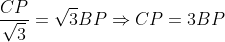 \frac{CP}{\sqrt{3}} = \sqrt{3}BP \Rightarrow CP = 3BP