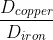 \frac{D_{copper}}{D_{iron}}