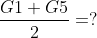 \frac{G1+G5}{2}= ?