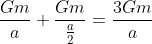\frac{Gm}{a}+\frac{Gm}{\frac{a}{2}}=\frac{3Gm}{a}