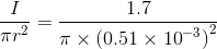 \frac{I}{{\pi {r^2}}} = \frac{{1.7}}{{\pi \times {{(0.51 \times {{10}^{ - 3}})}^2}}}$