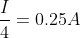 \frac{I}{4}=0.25A