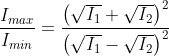 \frac{I_{max}}{I_{min}}=\frac{\left ( \sqrt{I_{1}}+\sqrt{I_{2}} \right )^{2}}{\left ( \sqrt{I_{1}}-\sqrt{I_{2}} \right )^{2}}