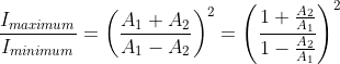 \frac{I_{maximum}}{I_{minimum}}= \left ( \frac{A_{1}+A_{2}}{A_{1}-A_{2}} \right )^2= \left ( \frac{1+\frac{A_{2}}{A_{1}}}{1-\frac{A_{2}}{A_{1}}} \right )^{2}