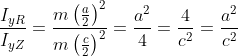 \frac{I_{yR}}{I_{yZ}}=\frac{m\left ( \frac{a}{2} \right )^{2}}{m\left ( \frac{c}{2} \right )^{2}}=\frac{a^{2}}{4}=\frac{4}{c^{2}}=\frac{a^{2}}{c^{2}}