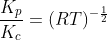 \frac{K_p}{K_c}=(RT)^{-\frac{1}{2}}