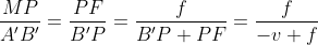 \frac{MP}{A'B'}= \frac{PF}{B'P}= \frac{f}{B'P+PF}= \frac{f}{-v+f}