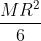 \frac{MR^{2}}{6}