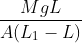 \frac{MgL}{A(L_{1}-L)}