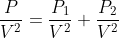 \frac{P}{V^{2}}=\frac{P_{1}}{V^{2}}+\frac{P_{2}}{V^{2}}