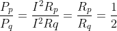 \frac{P_{p}}{P_{q}}= \frac{I^{2}R_{p}}{I^{2}Rq}= \frac{R_{p}}{R_{q}}= \frac{1}{2}