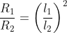 \frac{R_{1}}{R_{2}}=\left (\frac{l_{1}}{l_{2}} \right )^{2}