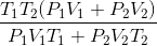 \frac{T_{1}T_{2}(P_{1}V_{1}+P_{2}V_{2})}{P_{1}V_{1}T_{1}+P_{2}V_{2}T_{2}}