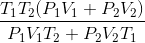 \frac{T_{1}T_{2}(P_{1}V_{1}+P_{2}V_{2})}{P_{1}V_{1}T_{2}+P_{2}V_{2}T_{1}}\; \;