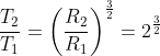 \frac{T_{2}}{T_{1}}=\left ( \frac{R_{2}}{R_{1}} \right )^{\frac{3}{2}}=2^{\frac{3}{2}}